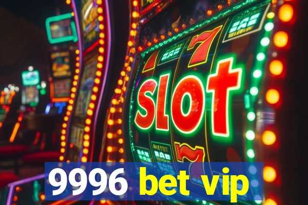 9996 bet vip